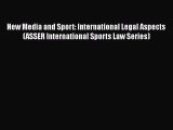 Read New Media and Sport: International Legal Aspects (ASSER International Sports Law Series)