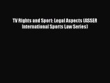Read TV Rights and Sport: Legal Aspects (ASSER International Sports Law Series) Ebook Online