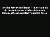 Read Emerging Research and Trends in Interactivity and the Human-Computer Interface (Advances