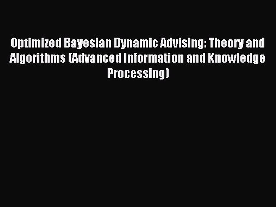 Read Optimized Bayesian Dynamic Advising: Theory and Algorithms (Advanced Information and Knowledge