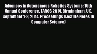Read Advances in Autonomous Robotics Systems: 15th Annual Conference TAROS 2014 Birmingham