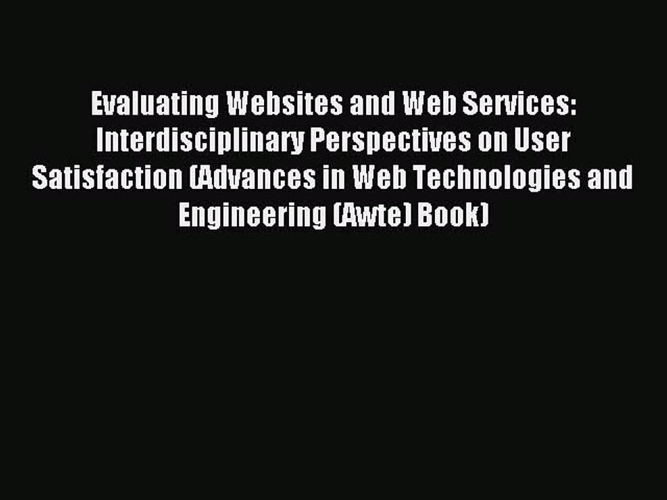 Read Evaluating Websites and Web Services: Interdisciplinary Perspectives on User Satisfaction