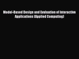 Read Model-Based Design and Evaluation of Interactive Applications (Applied Computing) Ebook