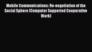 Read Mobile Communications: Re-negotiation of the Social Sphere (Computer Supported Cooperative