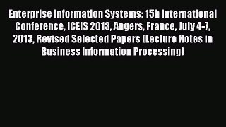 Read Enterprise Information Systems: 15h International Conference ICEIS 2013 Angers France