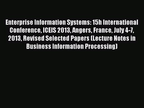 Read Enterprise Information Systems: 15h International Conference ICEIS 2013 Angers France