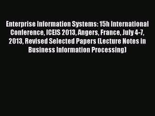 Read Enterprise Information Systems: 15h International Conference ICEIS 2013 Angers France