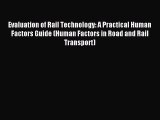 Read Evaluation of Rail Technology: A Practical Human Factors Guide (Human Factors in Road
