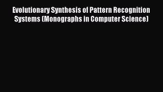Read Evolutionary Synthesis of Pattern Recognition Systems (Monographs in Computer Science)