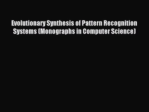 Read Evolutionary Synthesis of Pattern Recognition Systems (Monographs in Computer Science)