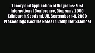 Read Theory and Application of Diagrams: First International Conference Diagrams 2000 Edinburgh