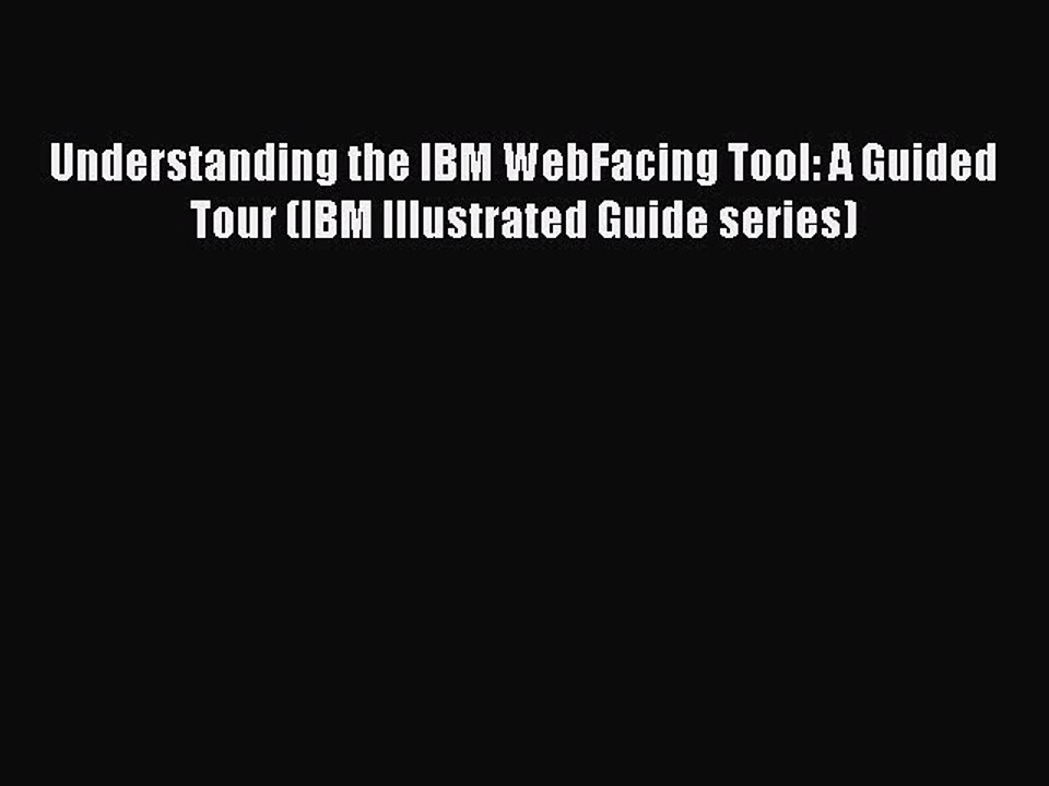 Download Understanding the IBM WebFacing Tool: A Guided Tour (IBM Illustrated Guide series)