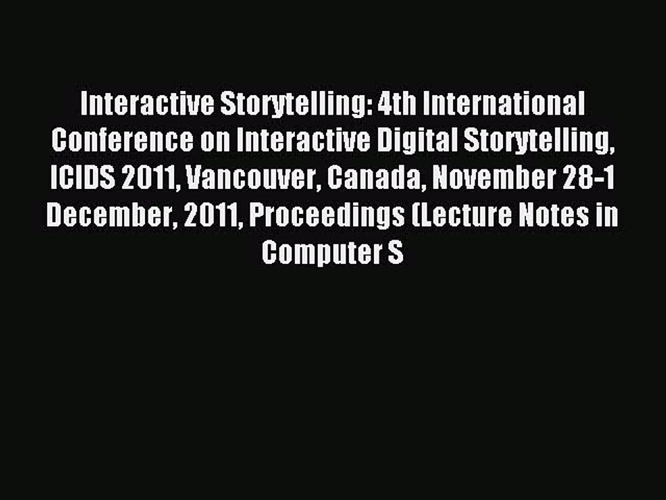 Read Interactive Storytelling: 4th International Conference on Interactive Digital Storytelling