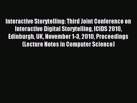 Read Interactive Storytelling: Third Joint Conference on Interactive Digital Storytelling ICIDS