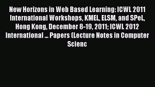 Download New Horizons in Web Based Learning: ICWL 2011 International Workshops KMEL ELSM and