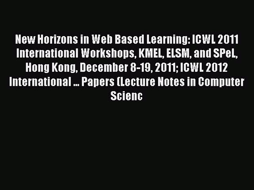 Download New Horizons in Web Based Learning: ICWL 2011 International Workshops KMEL ELSM and