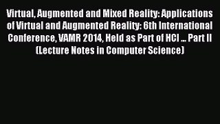 Read Virtual Augmented and Mixed Reality: Applications of Virtual and Augmented Reality: 6th
