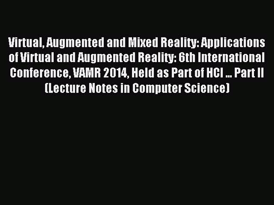 Read Virtual Augmented and Mixed Reality: Applications of Virtual and Augmented Reality: 6th