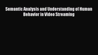 Download Semantic Analysis and Understanding of Human Behavior in Video Streaming PDF Free