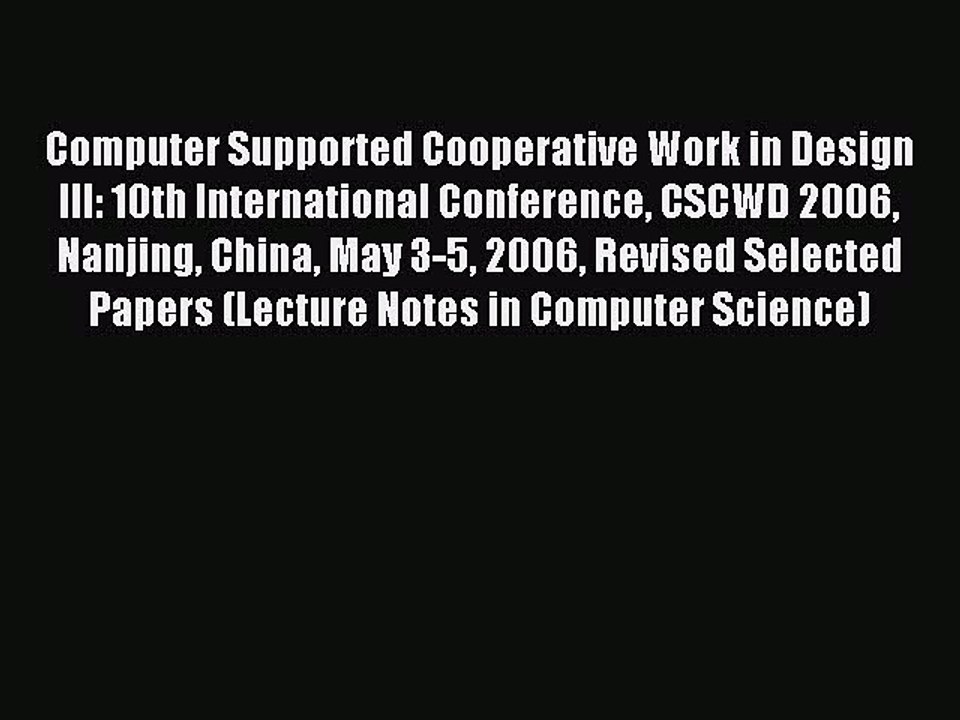 Read Computer Supported Cooperative Work in Design III: 10th International Conference CSCWD