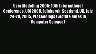 Read User Modeling 2005: 10th International Conference UM 2005 Edinburgh Scotland UK July 24-29