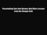 Download Parachuting Cats into Borneo: And Other Lessons from the Change CafÃ© PDF Free