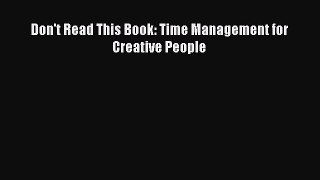 Download Don't Read This Book: Time Management for Creative People Ebook Online