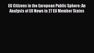 Read EU Citizens in the European Public Sphere: An Analysis of EU News in 27 EU Member States