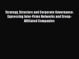 Download Strategy Structure and Corporate Governance: Expressing Inter-Firms Networks and Group-Affiliated