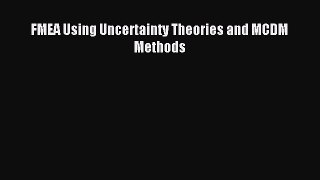 Read FMEA Using Uncertainty Theories and MCDM Methods Ebook Online