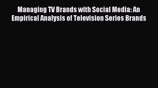 Download Managing TV Brands with Social Media: An Empirical Analysis of Television Series Brands