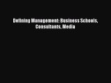 Read Defining Management: Business Schools Consultants Media Ebook Free