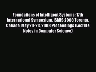 Read Foundations of Intelligent Systems: 17th International Symposium ISMIS 2008 Toronto Canada