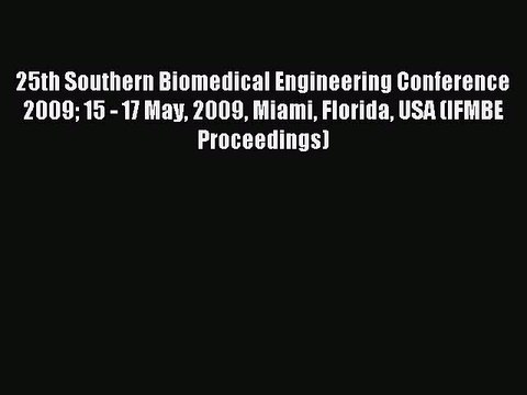 Read 25th Southern Biomedical Engineering Conference 2009 15 - 17 May 2009 Miami Florida USA