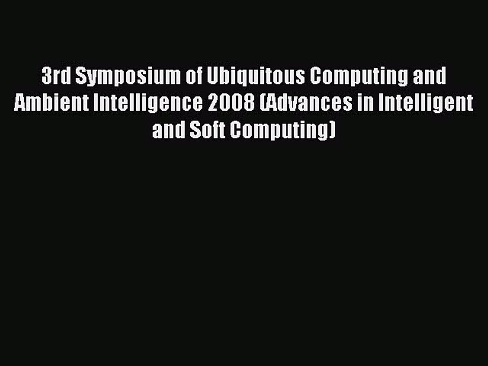 Read 3rd Symposium of Ubiquitous Computing and Ambient Intelligence 2008 (Advances in Intelligent