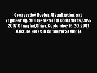 Read Cooperative Design Visualization and Engineering: 4th International Conference CDVE 2007