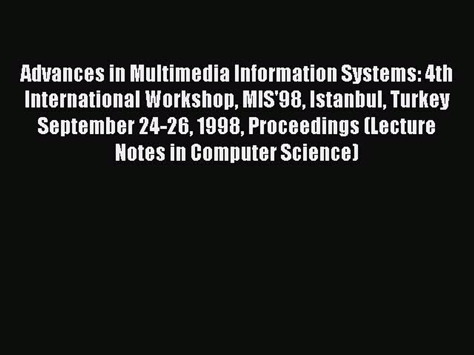 Read Advances in Multimedia Information Systems: 4th International Workshop MIS'98 Istanbul
