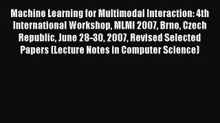Read Machine Learning for Multimodal Interaction: 4th International Workshop MLMI 2007 Brno