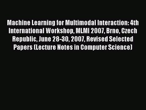 Read Machine Learning for Multimodal Interaction: 4th International Workshop MLMI 2007 Brno