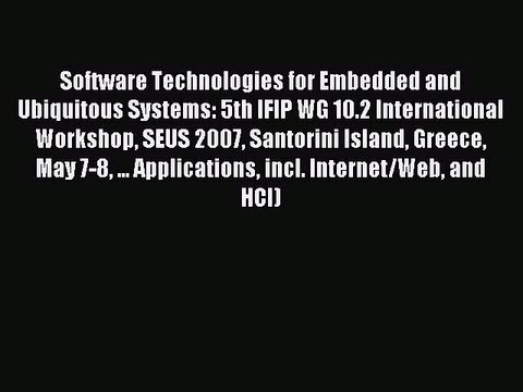 Read Software Technologies for Embedded and Ubiquitous Systems: 5th IFIP WG 10.2 International