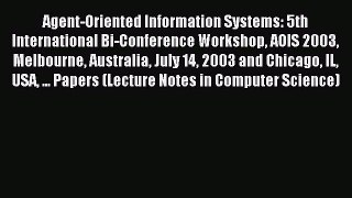 Read Agent-Oriented Information Systems: 5th International Bi-Conference Workshop AOIS 2003