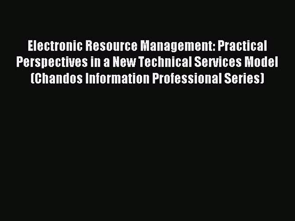 Read Electronic Resource Management: Practical Perspectives in a New Technical Services Model