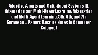 Read Adaptive Agents and Multi-Agent Systems III. Adaptation and Multi-Agent Learning: Adaptation