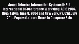 Read Agent-Oriented Information Systems II: 6th International Bi-Conference Workshop AOIS 2004