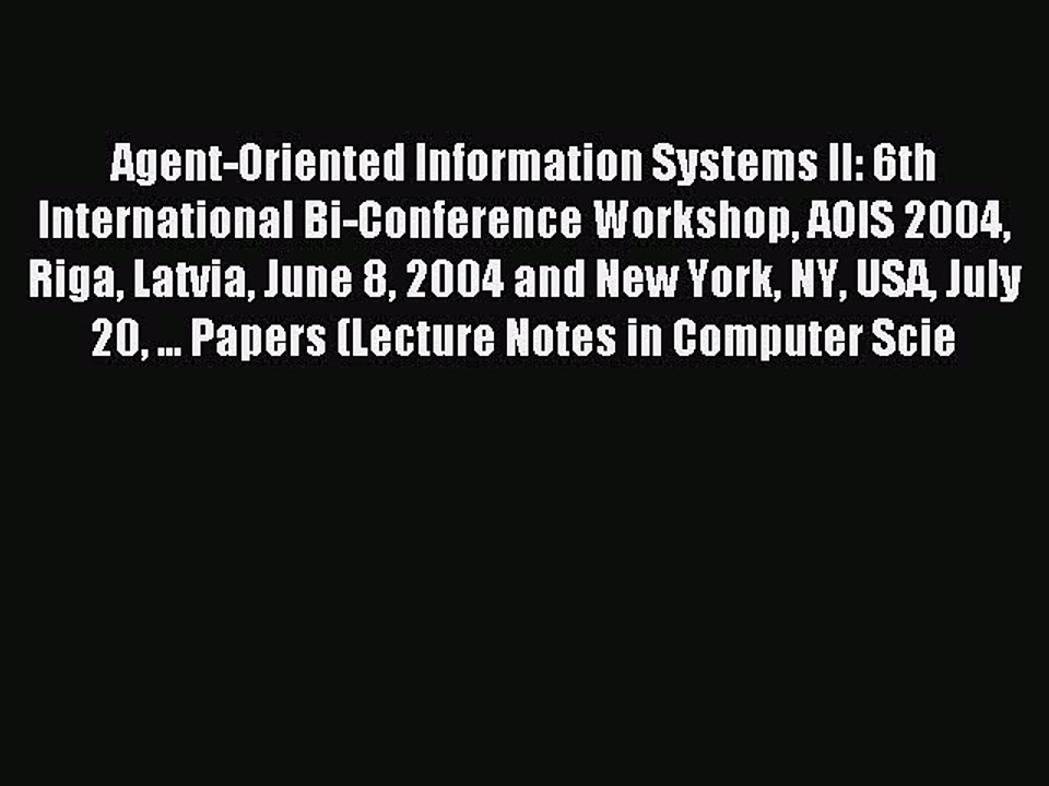 Read Agent-Oriented Information Systems II: 6th International Bi-Conference Workshop AOIS 2004