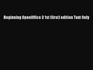 Read Beginning OpenOffice 3 1st (first) edition Text Only Ebook Free