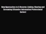 Read New Approaches to E-Reserve: Linking Sharing and Streaming (Chandos Information Professional