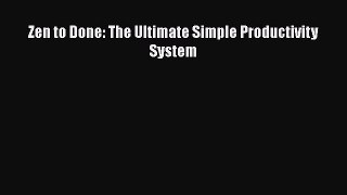 [Read PDF] Zen to Done: The Ultimate Simple Productivity System Free Books