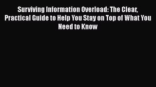 [PDF] Surviving Information Overload: The Clear Practical Guide to Help You Stay on Top of