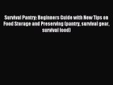 Read Survival Pantry: Beginners Guide with New Tips on Food Storage and Preserving (pantry